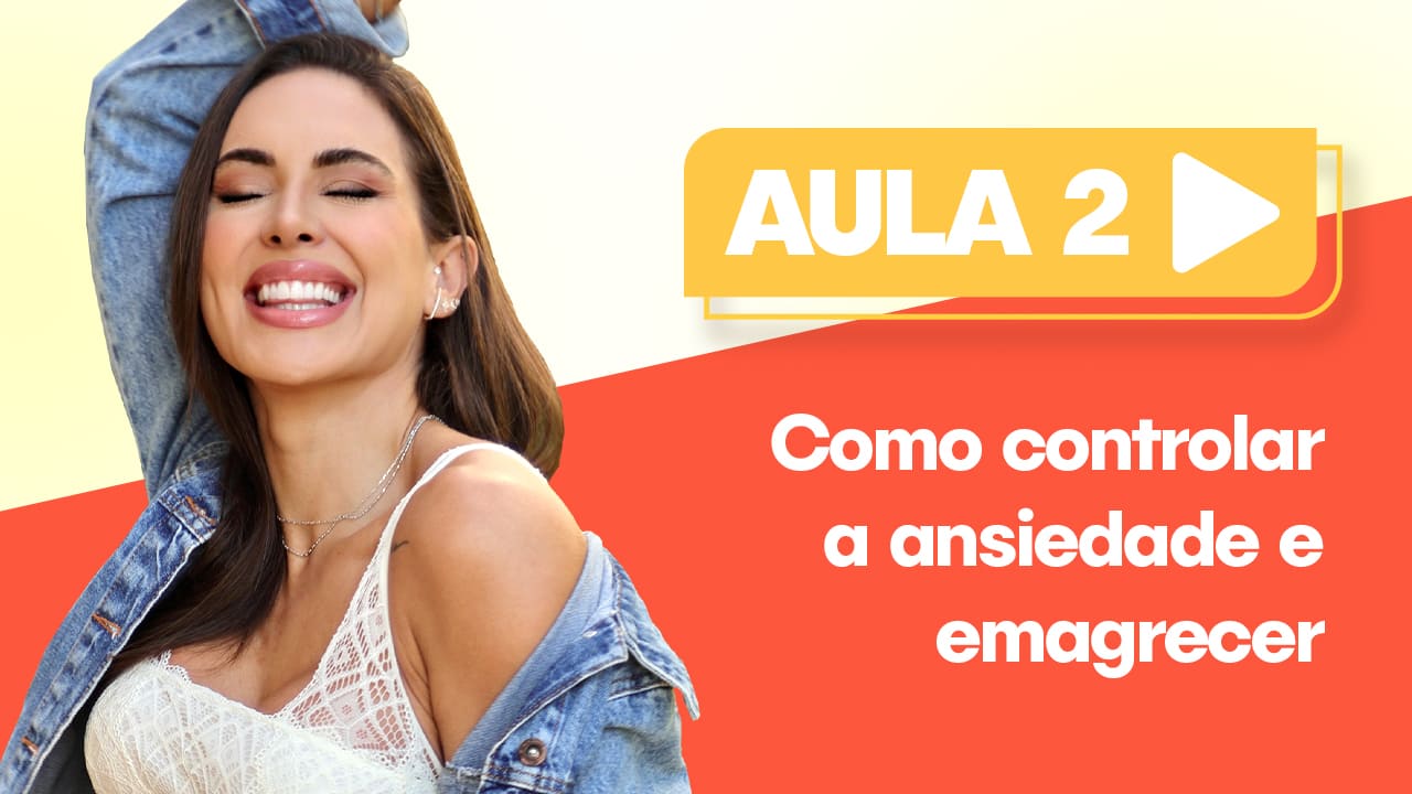 Aula 2 - Como controlar a ansiedade e emagrecer